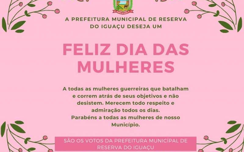 A Prefeitura de Reserva do Iguaçu deseja um Feliz dia das Mulheres